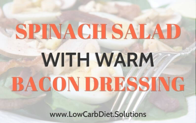 Low Carb Lunch – Spinach Salad With Warm Bacon Dressing