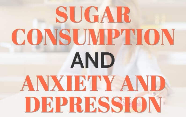 How Sugar Consumption Can Cause Anxiety and Depression