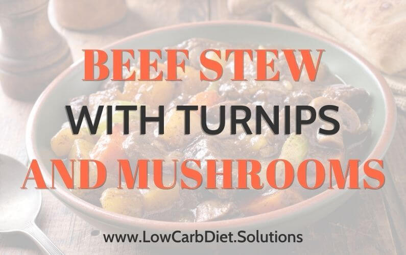 Keto Comfort Food Recipes – Beef Stew with Turnips and Mushrooms