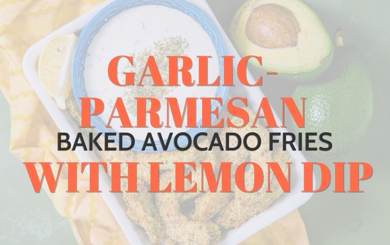 Garlic-Parmesan Baked Avocado Fries with Lemon Dip