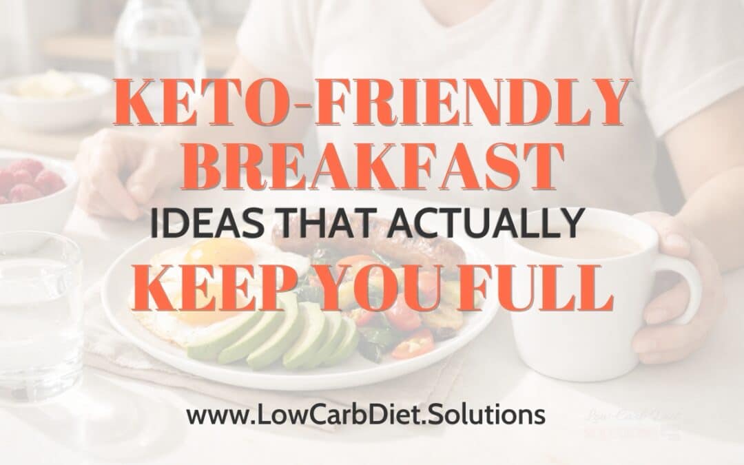 Keto-Friendly Breakfast Ideas That Actually Keep You Full